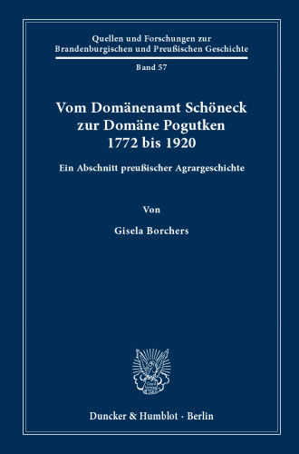 Vom Domänenamt Schöneck zur Domäne Pogutken 1772 bis 1920: Ein Abschnitt preußischer Agrargeschichte