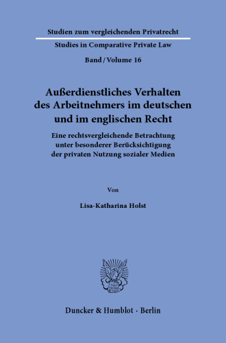 Außerdienstliches Verhalten des Arbeitnehmers im deutschen und im englischen Recht: Eine rechtsvergleichende Betrachtung unter besonderer Berücksichtigung der privaten Nutzung sozialer Medien