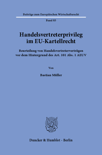 Handelsvertreterprivileg im EU-Kartellrecht: Beurteilung von Handelsvertreterverträgen vor dem Hintergrund des Art. 101 Abs. 1 AEUV