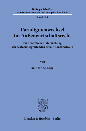 Paradigmenwechsel im Außenwirtschaftsrecht: Eine rechtliche Untersuchung der sektorübergreifenden Investitionskontrolle