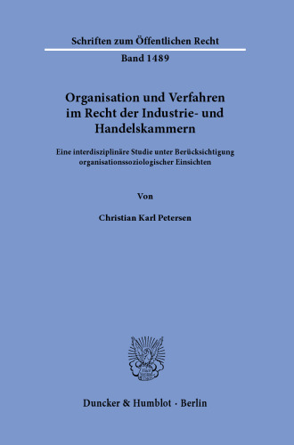 Organisation und Verfahren im Recht der Industrie- und Handelskammern: Eine interdisziplinäre Studie unter Berücksichtigung organisationssoziologischer Einsichten