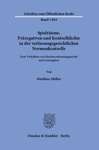 Spielräume, Prärogativen und Kontrolldichte in der verfassungsgerichtlichen Normenkontrolle: Zum Verhältnis von Bundesverfassungsgericht und Gesetzgeber