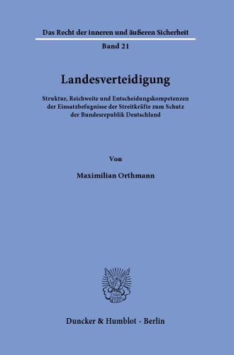 Landesverteidigung: Struktur, Reichweite und Entscheidungskompetenzen der Einsatzbefugnisse der Streitkräfte zum Schutz der Bundesrepublik Deutschland