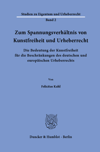 Zum Spannungsverhältnis von Kunstfreiheit und Urheberrecht: Die Bedeutung der Kunstfreiheit für die Beschränkungen des deutschen und europäischen Urheberrechts
