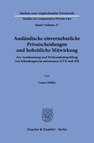 Ausländische einvernehmliche Privatscheidungen und hoheitliche Mitwirkung: Zur Anerkennung und Wirksamkeitsprüfung von Scheidungen im autonomen IZVR und IPR