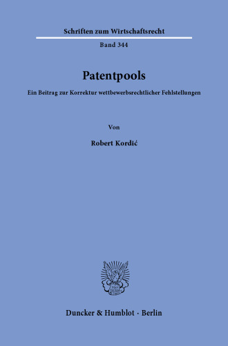 Patentpools: Ein Beitrag zur Korrektur wettbewerbsrechtlicher Fehlstellungen