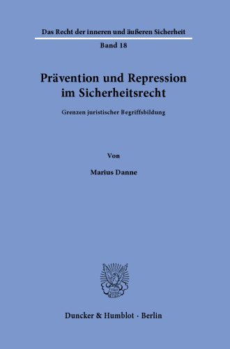 Prävention und Repression im Sicherheitsrecht: Grenzen juristischer Begriffsbildung