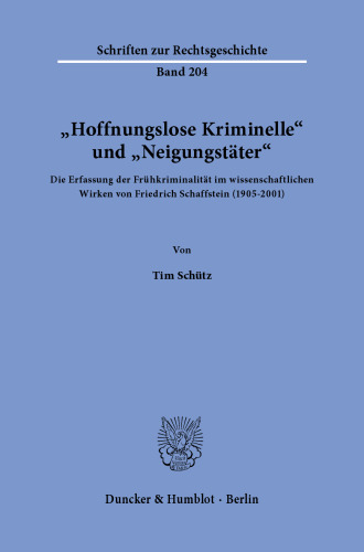 »Hoffnungslose Kriminelle« und »Neigungstäter«: Die Erfassung der Frühkriminalität im wissenschaftlichen Wirken von Friedrich Schaffstein (1905–2001)