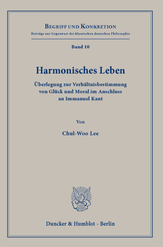 Harmonisches Leben: Überlegung zur Verhältnisbestimmung von Glück und Moral im Anschluss an Immanuel Kant