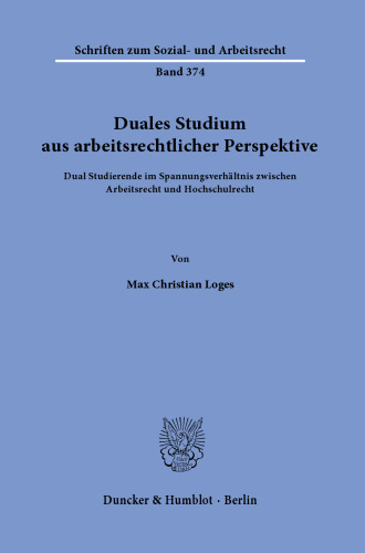 Duales Studium aus arbeitsrechtlicher Perspektive: Dual Studierende im Spannungsverhältnis zwischen Arbeitsrecht und Hochschulrecht