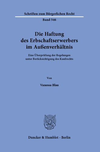 Die Haftung des Erbschaftserwerbers im Außenverhältnis: Eine Überprüfung der Regelungen unter Berücksichtigung des Kaufrechts