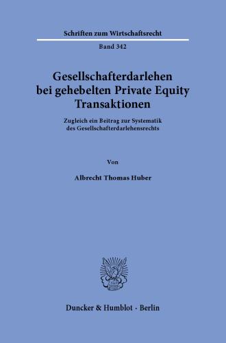 Gesellschafterdarlehen bei gehebelten Private Equity Transaktionen: Zugleich ein Beitrag zur Systematik des Gesellschafterdarlehensrechts