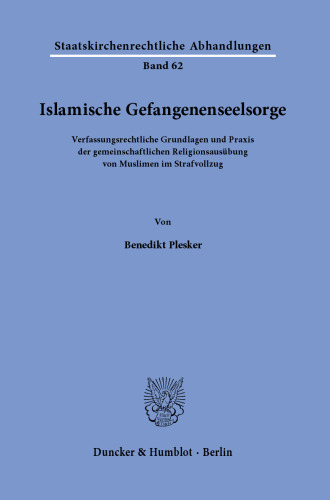 Islamische Gefangenenseelsorge: Verfassungsrechtliche Grundlagen und Praxis der gemeinschaftlichen Religionsausübung von Muslimen im Strafvollzug