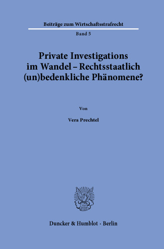 Private Investigations im Wandel – Rechtsstaatlich (un)bedenkliche Phänomene?