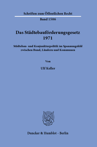 Das Städtebauförderungsgesetz 1971: Städtebau- und Konjunkturpolitik im Spannungsfeld zwischen Bund, Ländern und Kommunen