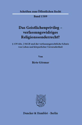 Das Geistlichenprivileg – verfassungswidriges Religionssonderrecht?: § 139 Abs. 2 StGB und der verfassungsrechtliche Schutz von Leben und körperlicher Unversehrtheit