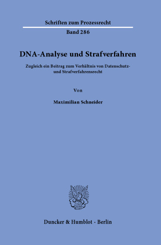 DNA-Analyse und Strafverfahren: Zugleich ein Beitrag zum Verhältnis von Datenschutz- und Strafverfahrensrecht