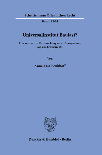 Universalinstitut Baulast?: Eine normative Untersuchung unter Bezugnahme auf das Erbbaurecht