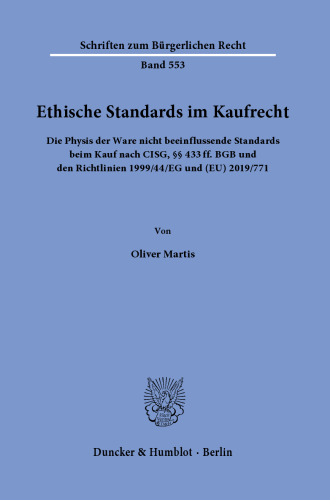 Ethische Standards im Kaufrecht: Die Physis der Ware nicht beeinflussende Standards beim Kauf nach CISG, §§ 433ff. BGB und den Richtlinien 1999/44/EG und (EU) 2019/771
