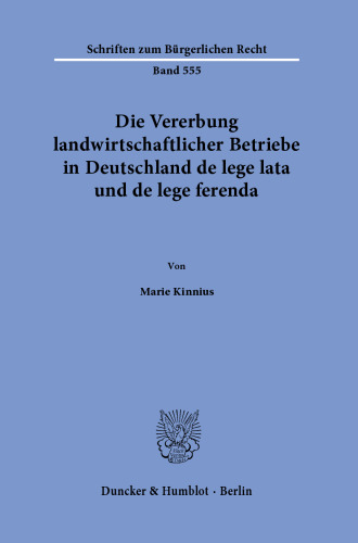 Die Vererbung landwirtschaftlicher Betriebe in Deutschland de lege lata und de lege ferenda