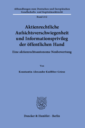 Aktienrechtliche Aufsichtsverschwiegenheit und Informationsprivileg der öffentlichen Hand: Eine aktienrechtsautonome Neubewertung