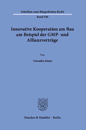 Innovative Kooperation am Bau am Beispiel der GMP- und Allianzverträge