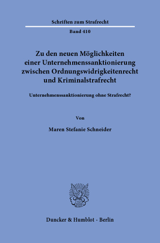 Zu den neuen Möglichkeiten einer Unternehmenssanktionierung zwischen Ordnungswidrigkeitenrecht und Kriminalstrafrecht: Unternehmenssanktionierung ohne Strafrecht?
