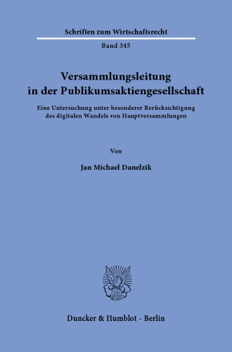 Versammlungsleitung in der Publikumsaktiengesellschaft: Eine Untersuchung unter besonderer Berücksichtigung des digitalen Wandels von Hauptversammlungen