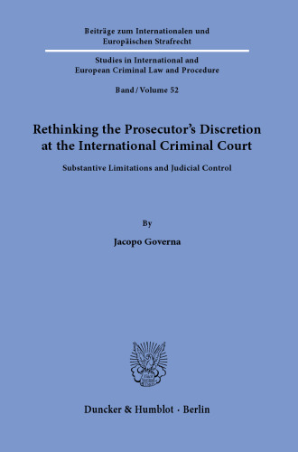 Rethinking the Prosecutor’s Discretion at the International Criminal Court: Substantive Limitations and Judicial Control