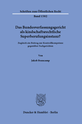 Das Bundesverfassungsgericht als kindschaftsrechtliche Superberufungsinstanz?: Zugleich ein Beitrag zur Kontrollkompetenz gegenüber Fachgerichten