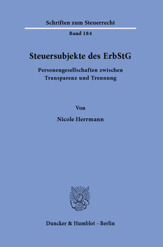 Steuersubjekte des ErbStG: Personengesellschaften zwischen Transparenz und Trennung