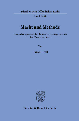 Macht und Methode: Kompetenzgrenzen des Bundesverfassungsgerichts im Wandel der Zeit
