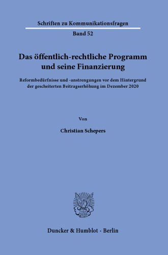 Das öffentlich-rechtliche Programm und seine Finanzierung: Reformbedürfnisse und -anstrengungen vor dem Hintergrund der gescheiterten Beitragserhöhung im Dezember 2020