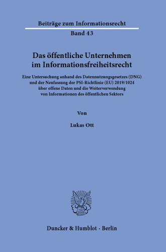 Das öffentliche Unternehmen im Informationsfreiheitsrecht: Eine Untersuchung anhand des Datennutzungsgesetzes (DNG) und der Neufassung der PSI-Richtlinie (EU) 2019/1024 über offene Daten und die Weiterverwendung von Informationen des öffentlichen Sektors