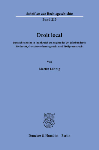 Droit local: Deutsches Recht in Frankreich zu Beginn des 20. Jahrhunderts: Zivilrecht, Gerichtsverfassungsrecht und Zivilprozessrecht
