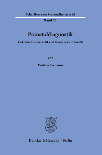 Pränataldiagnostik: Rechtliche Analyse, Kritik und Reform des § 15 GenDG
