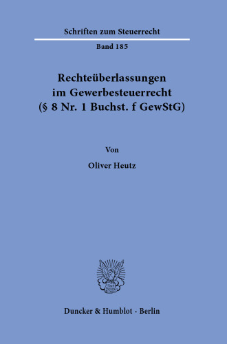 Rechteüberlassungen im Gewerbesteuerrecht (§ 8 Nr. 1 Buchst. f GewStG)