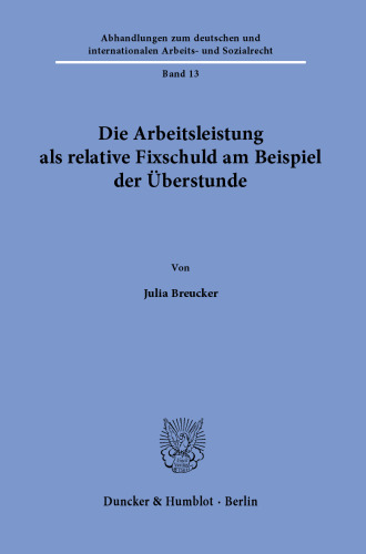 Die Arbeitsleistung als relative Fixschuld am Beispiel der Überstunde