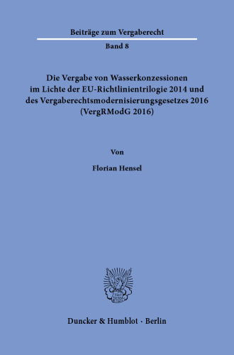 Die Vergabe von Wasserkonzessionen im Lichte der EU-Richtlinientrilogie 2014 und des Vergaberechtsmodernisierungsgesetzes 2016 (VergRModG 2016)