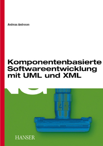 Komponentenbasierte Softwareentwicklung: mit MDA, UML und XML