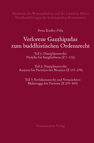 Verlorene Ganthipadas zum buddhistischen Ordensrecht Untersuchungen zu den in der Vajirabuddhitika zitierten Kommentaren Dhammasiris und Vajirabuddhis: Teil 1: Disziplinarrecht: Parajika bis Sanghadisesa (Z 1–132) Teil 2: Disziplinarrecht: Aniyata bis Pacittiya der Nonnen (Z 133–278) Teil 3: Verfahrensrecht und Vermischtes: Mahavagga bis Parivara (Z 279–469)