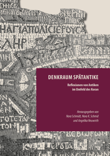 Denkraum Spätantike: Reflexionen von Antiken im Umfeld des Koran