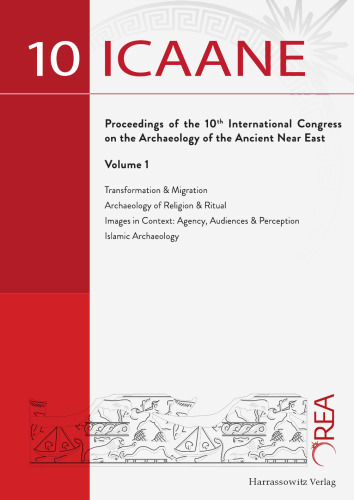 Proceedings of the 10th International Congress on the Archaeology of the Ancient Near East (ICAANE) 25–29 April 2016, Vienna. Volume 1