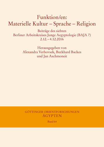 Funktion/en: Materielle Kultur – Sprache – Religion: Beiträge des siebten Berliner Arbeitskreises Junge Aegyptologie (BAJA 7) 2.12.–4.12.2016