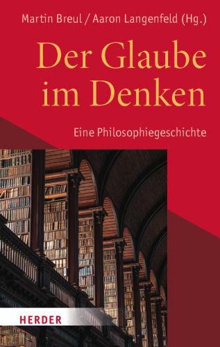 Der Glaube im Denken. Eine Philosophiegeschichte