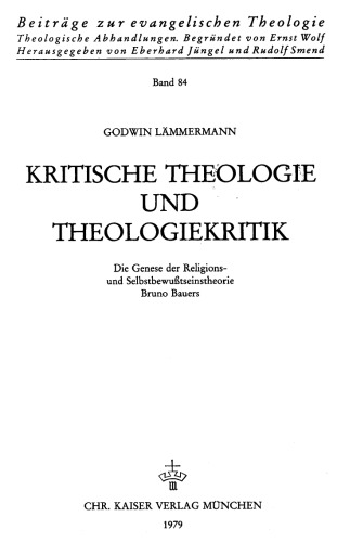 Kritische Theologie und Theologiekritik : die Genese der Religions- und Selbstbewusstseinstheorie Bruno Bauers