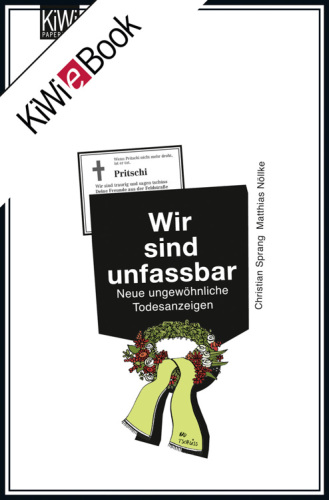 Wir sind unfassbar: [neue] ungewöhnliche Todesanzeigen