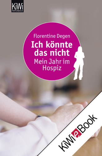 Ich könnte das nicht: mein Jahr im Hospiz