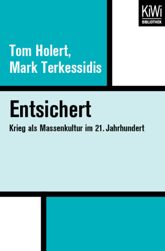 Entsichert : Krieg als Massenkultur im 21. Jahrhundert