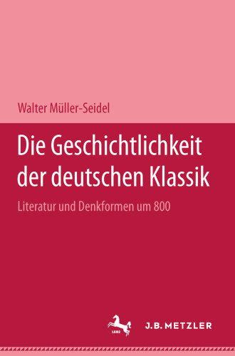 Die Geschichtlichkeit der deutschen Klassik: Literatur und Denkformen um 1800